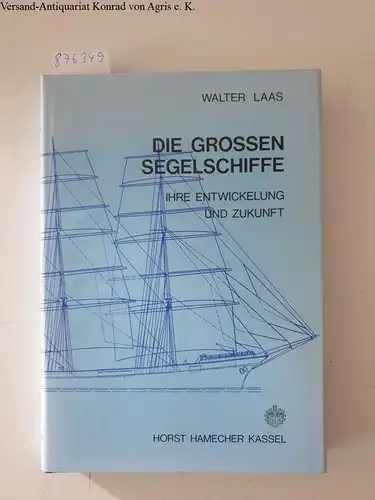 Laas, Walter: Die grossen Segelschiffe : ihre Entwickelung und Zukunft. 
