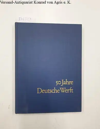 Claviez, Wolfram: 50 Jahre Deutsche Werft 1918-1968. 