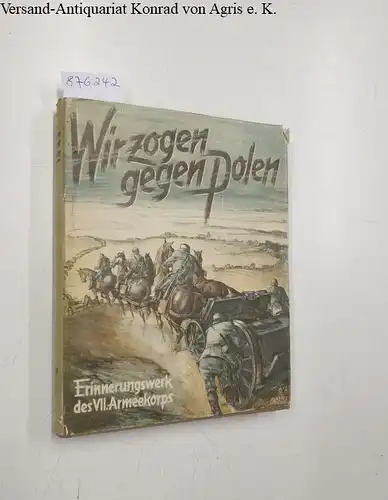 Generalkommando VII. A.K. (Hrsg.): Wir zogen gegen Polen 
 Kriegserinnerungswerk des VII. Armeekorps. 
