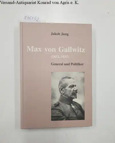 Jung, Jacob: Max von Gallwitz (1852-1937). General und Politiker
 (= Soldatenschicksale des 20. Jahrhunderts als Geschichtsquelle, Band 13). 