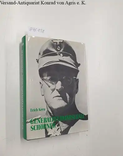 Kern, Erich: Generalfeldmarschall Ferdinand Schörner. Ein deutsches Soldatenschicksal. 