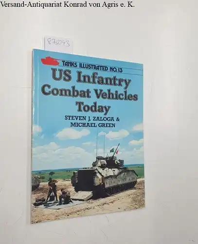 Zaloga, Steven and Michael Green: U.S. Infantry Combat Vehicles Today (Tanks Illustrated, Band 13). 