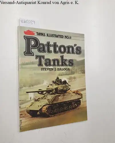 Zaloga, Steven: Patton's Tanks ( Tanks Illustrated Series No.11). 
