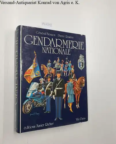 Rosière, Jean und Général Besson: La Gendarmerie Nationale Illustrations originales de Eugéne Lelièpure, Pierre Conrad et Jacques P. Vougny. 