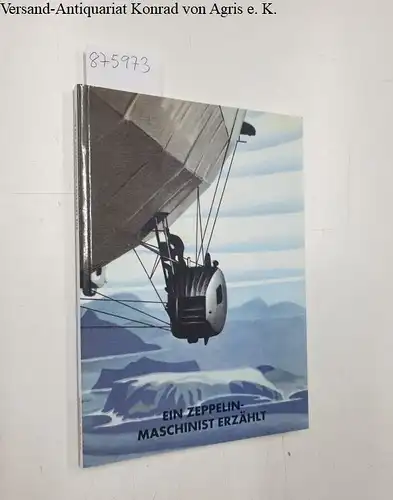 Bentele, Eugen und Peter Kleinheins: Ein Zeppelin-Machinist erzählt: Meine Fahrten 1931-1938 (Schriften zur Geschichte der Zeppelin-Luftschiffahrt). 
