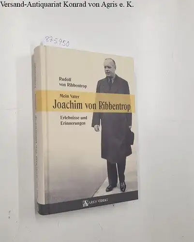 Ribbentrop, Rudolf von: Mein Vater Joachim von Ribbentrop : Erlebnisse und Erinnerungen
 Teil von: Anne-Frank-Shoah-Bibliothek. 