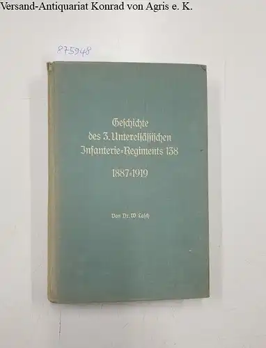 Lasch, Wilhelm: Geschichte des 3. Unterelsässischen Infanterie-Regiments Nr. 138 : 1887-1919. 