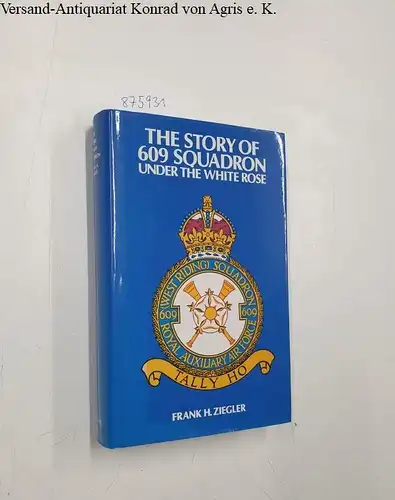 Ziegler, Frank H: The Story of 609 Squadron: Under the White Rose. 