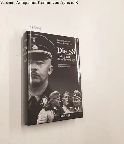 Smelser, Ronald und Enrico Syring (Hrsg.): Die SS : Elite unter dem Totenkopf : 30 Lebensläufe. 