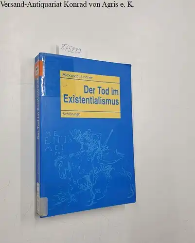 Lohner, Alexander: Der Tod im Existentialismus: Eine Analyse der fundamentaltheologischen, philosophischen und ethischen Implikationen. 