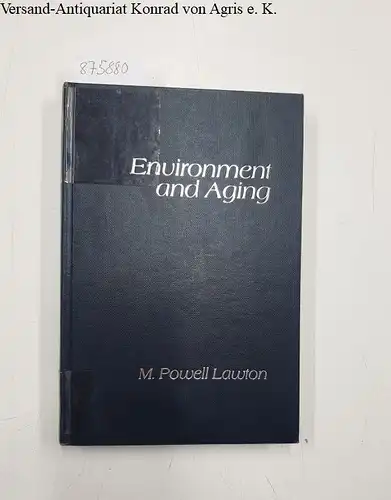 Lawton, M. Powell: Environment and Aging (Classics in Aging Reprinted. Series I, Vol 1). 