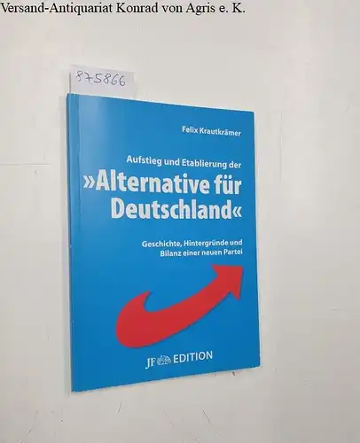 Krautkrämer, Felix: Aufstieg und Etablierung der "Alternative für Deutschland" 
 Geschichte, Hintergründe und Bilanz einer neuen Partei. 