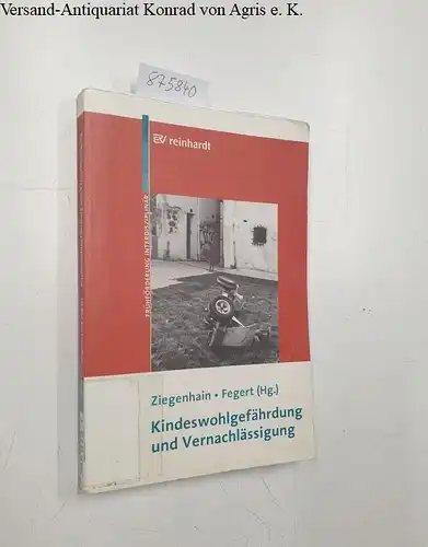 Ziegenhain, Ute und Jörg M. Fegert: Kindeswohlgefährdung und Vernachlässigung : mit 2 Tabellen
 (= Beiträge zur Frühförderung interdisziplinär ; Bd. 15). 