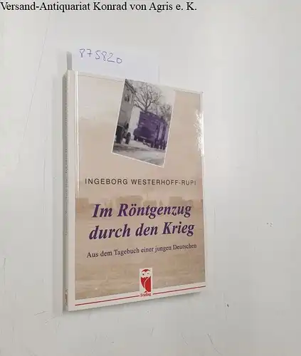 Westerhoff-Rupi, Ingeborg: Im Röntgenzug durch den Krieg. Aus dem Tagebuch einer jungen Deutschen. 