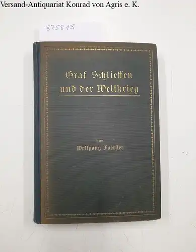 Foerster, Wolfgang: Graf Schlieffen und der Weltkrieg. Drei Teile in einem Bande. 