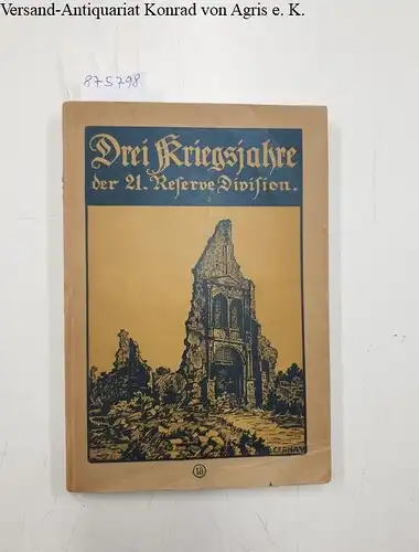 Hagens, Friedrich Johann Walter von (Hrsg.): Aus drei Kriegsjahren der 21. Reserve-Division. 