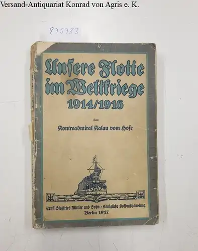 Kontreadmiral Kalau vom Hofe: Unsere Flotte im Weltkriege. Die Ereignisse zur See 1914/1916 dem deutschen Volke geschildert. 