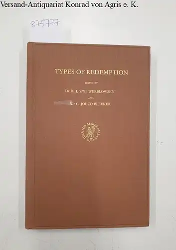 Werblowsky, R. J. Zwi und C. Louco Bleeker: Types of Redemption: Contributions to the Theme of the Study-Conference Held at Jerusalem 14th to 19th July 1968
 SERIES]: Studies in the History of Religion (Supplement to NUMEN) - XVIII. 