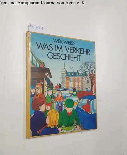 Kaufmann, Erik und Stig Weimar (Illustrationen): Wer weiss :  was im Verkehr geschieht 
 (Wer-Weiss-Bücher). 