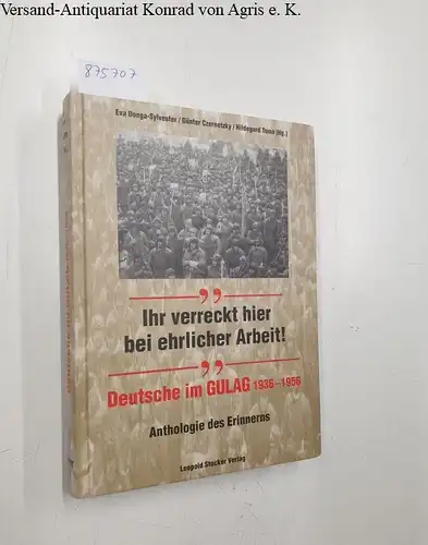 Donga-Sylvester, Eva, Günter Czernetzky und Hildegard Toma: Ihr verreckt hier bei ehrlicher Arbeit!: Deutsche im Gulag 1936-1956. Anthologie des Erinnerns. 