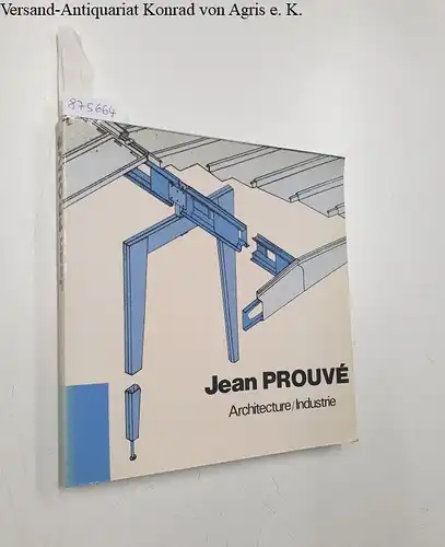 Prouvé, Jean: Architecture / Industrie. 