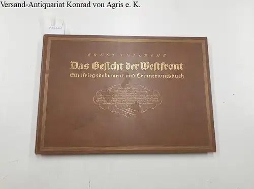 Vollbehr, Ernst: Das Gesicht der Westfront : ein Kriegsdokument und Erinnerungsbuch 
 mit einem Geleitwort von Generalfeldmarschall von Hindenburg. 