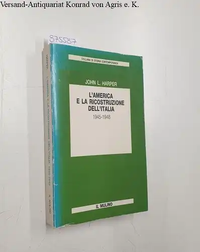 Harper, John L: L' America e la ricostruzione dell'Italia: 1945-1948. 