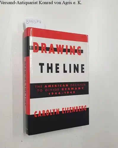 Eisenberg, Carolyn Woods: Drawing the line: the American decision to divide Germany: 1944 - 1949. 