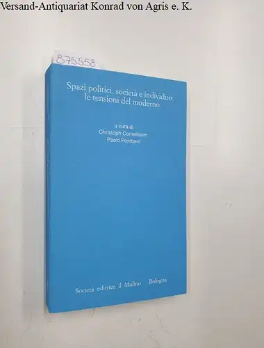 Cornelissen, Christoph und Paolo Pombeni: Spazi politici, società e individuo: le tensioni del moderno. 