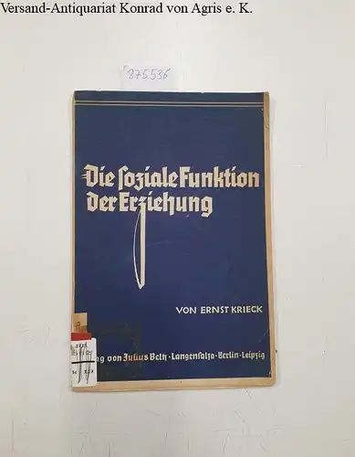 Krieck, Ernst: Die soziale Funktion der Erziehung. Sonderdruck aus: Nohl-Pallat, Handbuch der Pädagogik, Band II. 