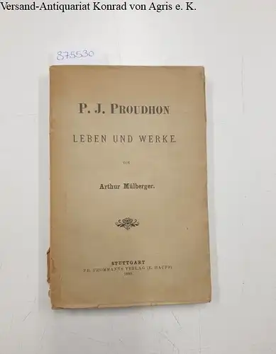 Mülberger, Arthur: P.J. Proudhon: Leben und Werke. 
