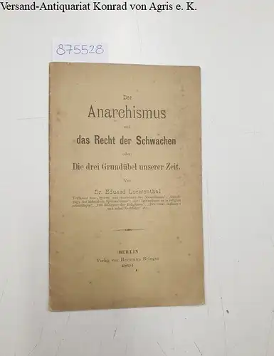 Loewenthal, Eduard: Der Anarchismus und das Recht der Schwachen oder: Die drei Grundubel unserer Zeit. 