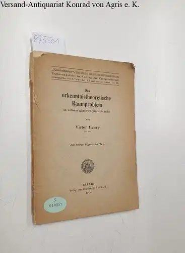 Henry, Victor: Das erkenntnistheoretische Raumproblem in seinem gegenwärtigen Stande
 (= Kantstudien. Ergänzungshefte. Nr. 349). 