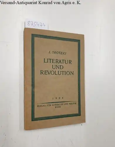 Trotzki, Leo: Literatur und Revolution. (Aus dem Russischen von Frida Rubiner.). 