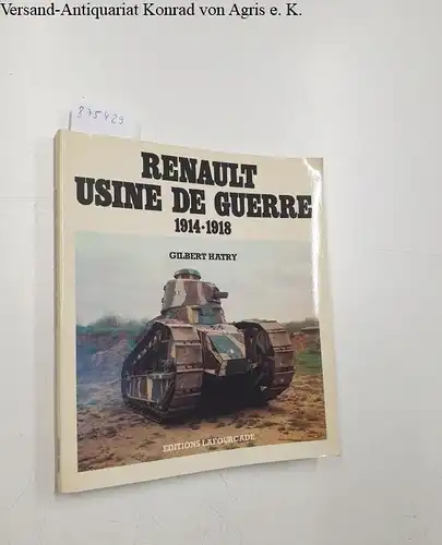 Hatry, Gilbert: Renault Usine de Guerre - 1914-1918. 