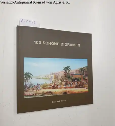 Krannich, Egon und Walter Brock: 100 schöne Dioramen. 
