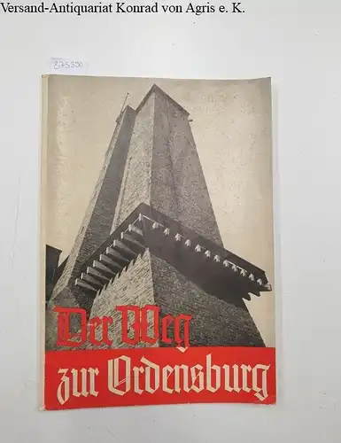 Kiehl, Walter, Heinrich Hoffmann (Fotos) und Robert Ley (Vorw.): Der Weg zur Ordensburg. 