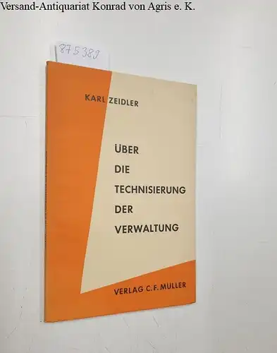 Zeidler, Karl: Über die Technisierung der Verwaltung.  Eine Einführung in die juristische Beurteilung der modernen Verwaltung. 