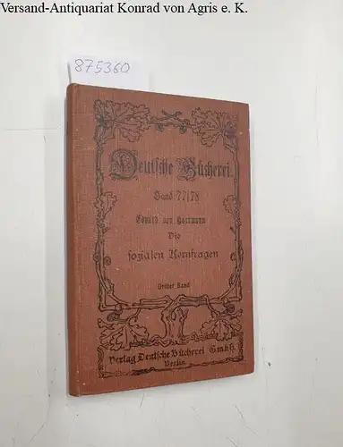 Hartmann, Eduard von: Die sozialen Kernfragen. III. Band : Die Verminderung der Arbeitslast. Die Boden- und Bevölkerungsfrage
 (= Deutsche Bücherei No 77/78). 