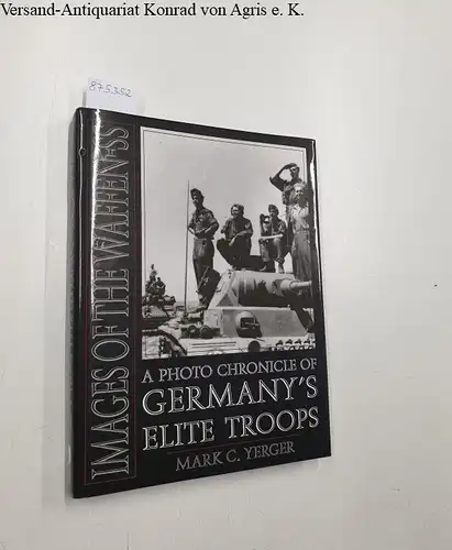 Yerger, Mark C: Images Of the Waffen-SS : a photo chronicle of germany's elite troops. 