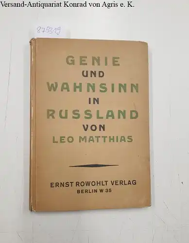 Matthias, Leo: Genie und Wahnsinn in Rußland . Geistige Elemente des Aufbaus und Gefahrelemente des Zusammenbruchs. 