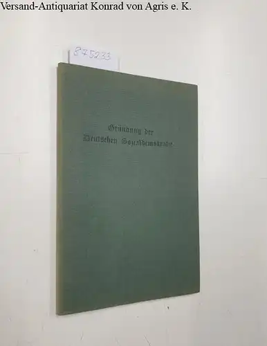 Festschrift: Die Gründung der deutschen Sozialdemokratie. Eine Festschrift der Leipziger Arbeiter zum 23. Mai 1903. 