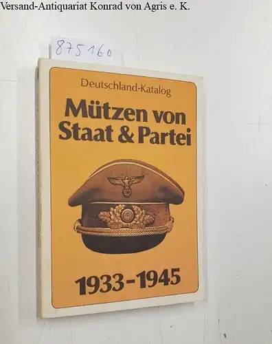 Nimmergut, Jörg: Mützen von Staat und Partei 1933 - 1945. 