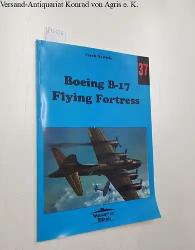 Nowicki, Jacek: Boeing B-17 Flying Fortress - Militaria 37. 