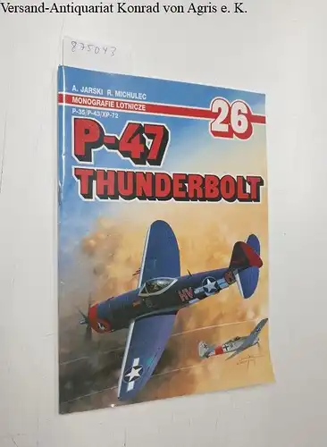 Jarski, Adam und Robert Michulec: Monografie Lotnicze 26 - P-47 Thunderbolt. 
