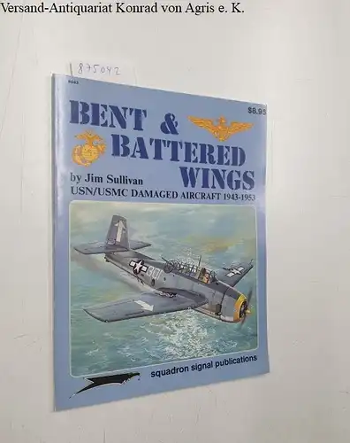 Sullivan, Jim: Bent and Battered Wings: Usn-Usmc Damaged Aircraft 1943-1953 (Vietnam studies group). 