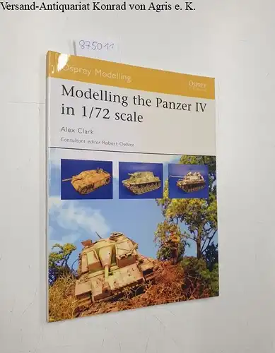 Clark, Alex: Modelling the Panzer IV in 1/72 scale (Modelling Guides, Band 17). 