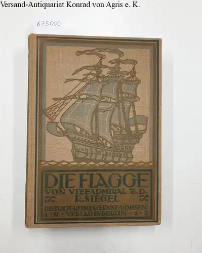 Siegel, Rudolf: Die Flagge 
 Geschichte der Entwickelung der auf den Kriegs- und Handelsschiffen zur Verwendung kommenden Flaggen. 