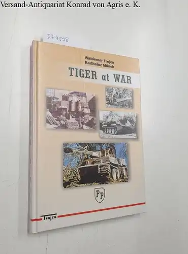 Munch, Karlheinz and Trojca Waldemar: Tiger at War. 