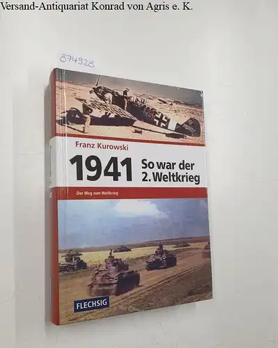 Kurowski, Franz: So war der 2. Weltkrieg: 1941: Der Weg zum Weltkrieg. 